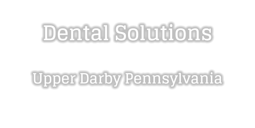 Dental Solutions  Upper Darby Pennsylvania